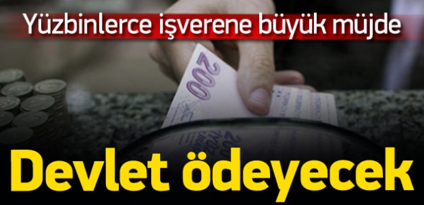 Yüzbinlerce İşverene Büyük Müjde Devlet Ödeyecek