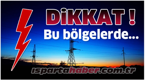 Isparta'da Bu Bölge ve İlçelerde Elektrikler Kesilecek