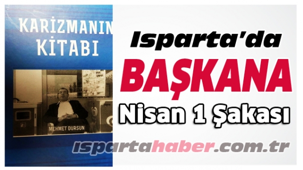 Isparta'da Parti Başkanına Nisan 1 Şakası