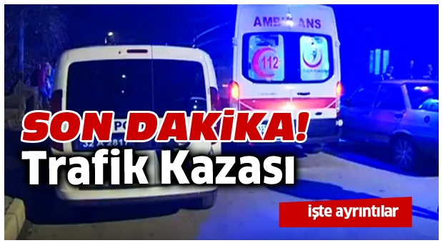 Son Dakika Isparta'da Trafik Kazası!