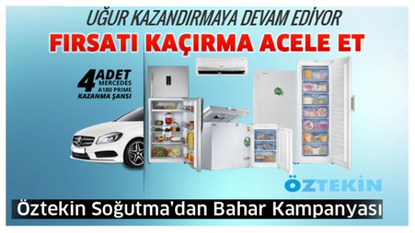 Öztekin Soğutma'dan Bahar Kampanyası Bu Fırsat Kaçmaz!