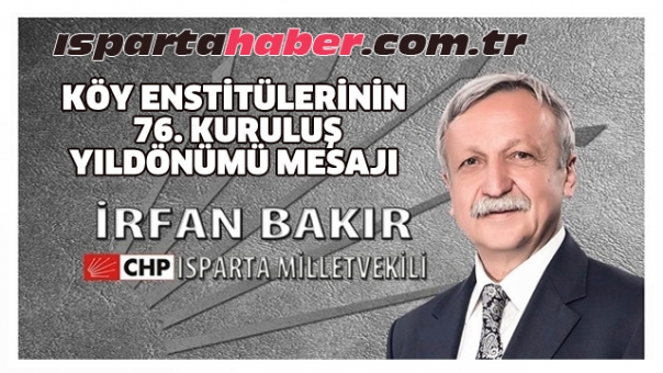  MİLLETVEKİLİ İRFAN BAKIR’IN KÖY ENSTİTÜLERİNİN 76. KURULUŞ YILDÖNÜMÜ  MESAJI