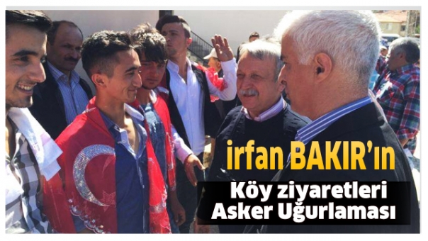 CHP Milletvekili İrfan Bakır Köy Ziyaretleri ve Asker Uğurlamasında