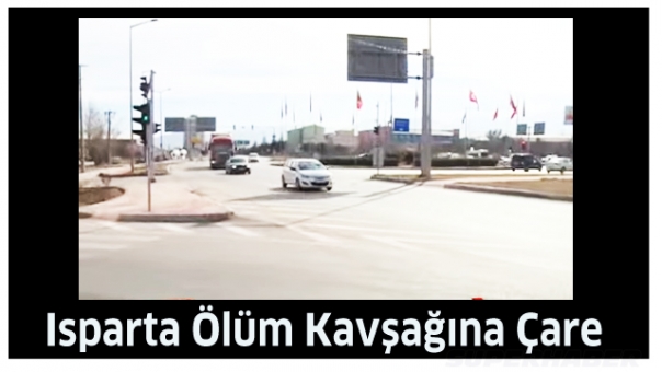 Isparta'da Ölüm Kavşağına Çözüm Bulundu Video Haber