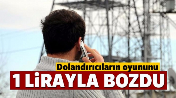 Dolandırıcıların Oyununu 1 Lirayla Bozdu