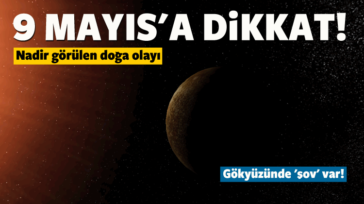 Dikkat 9 Mayıs'ta Gökyüzünde Şov Var 