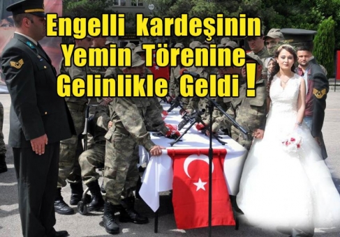 ENGELLİ KARDEŞİNİN YEMİN TÖRENİNE GELİNLİKLE GELDİ