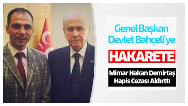 DEVLET BAHÇELİ'YE HAKARETE HAPİS CEZASI ALDIRTTI