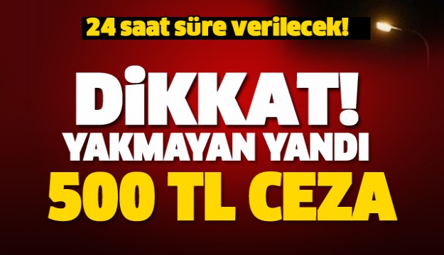 24 saat süre verilecek! Yanmayan lambaya ceza
