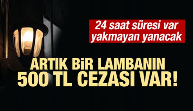 24 saat süre verilecek! Yanmayan lambaya ceza