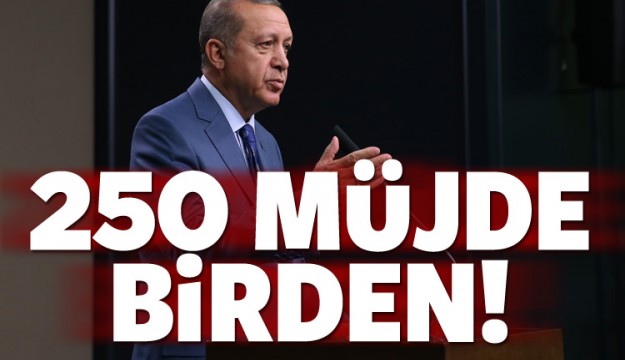 250 müjde geliyor!