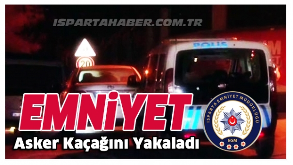 Isparta'da Asker Kaçağı Ekipler Tarafından Yakalandı