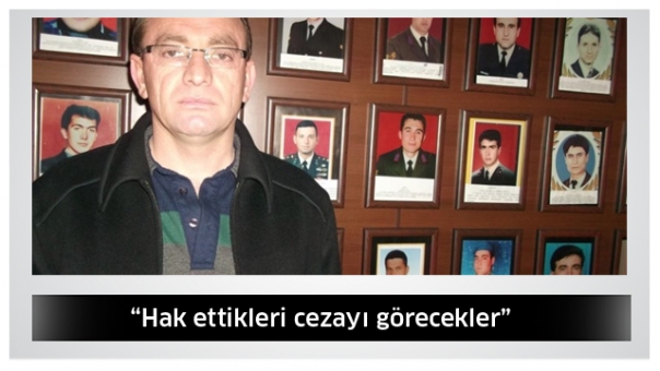 “Hak ettikleri cezayı görecekler”