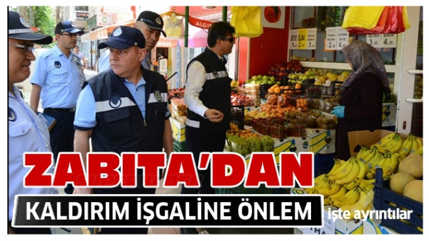 ISPARTA'DA ZABITADAN KALDIRIM İŞGALİNE ÖNLEM