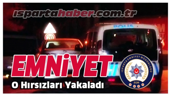 Isparta Emniyeti O Hırsızları Yakaladı!