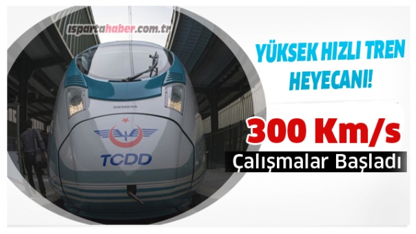 Müjde Yüksek Hızlı Tren Isparta'ya Geliyor! Çalışmalar Başladı