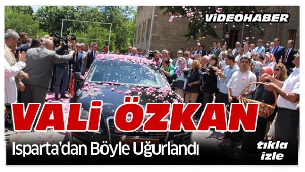 Vali Özkan Isparta'dan İşte Böyle Uğurlandı!