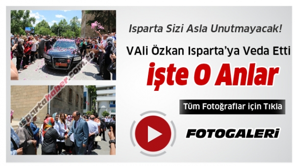 Vali Vahdettin Özkan'ın Isparta'ya Vedası Foto Galeri