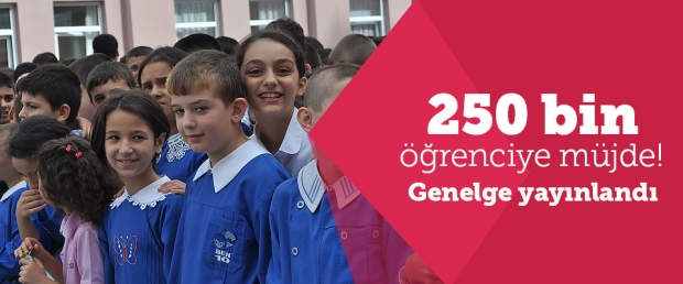 250 Bin Öğrenciye Müjde! Genelge Yayınlandı