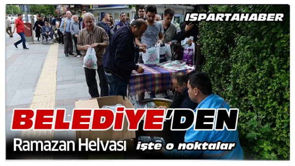 ISPARTA BELEDİYESİ'NDEN RAMAZAN HELVASI DAĞITIMI