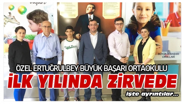 ÖZEL ERTUĞRULBEY BÜYÜK BAŞARI ORTAOKULU İLK YILINDA ZİRVEDE