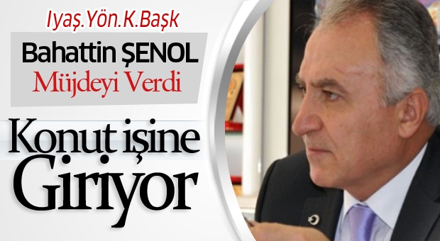 Şenol Müjdeyi Verdi! Iyaş, konut işine giriyor