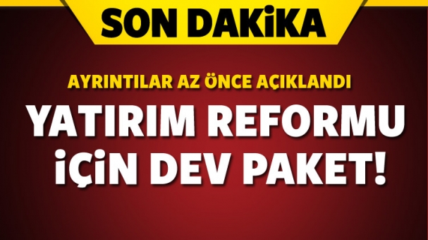 Yatırım reformu paketinin ayrıntıları açıklandı