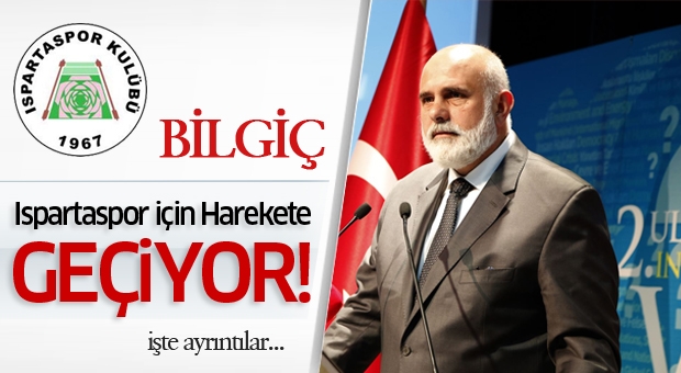 Bilgiç Ispartaspor için Harekete Geçiyor..