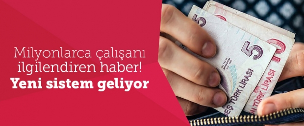 Milyonlarca Çalışanı İlgilendiren Haber! Yeni Sistem Geliyor