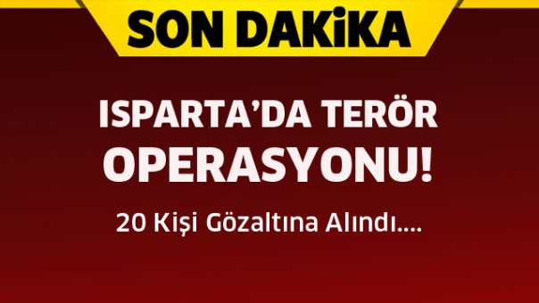 Son Dakila! Isparta'da Terör Operasyonu