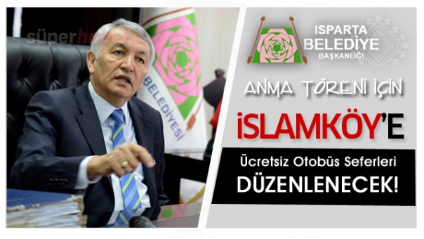 ISPARTA BELEDİYESİ İSLAMKÖY’E ÜCRETSİZ  OTOBÜS SEFERLERİ DÜZENLEYECEK