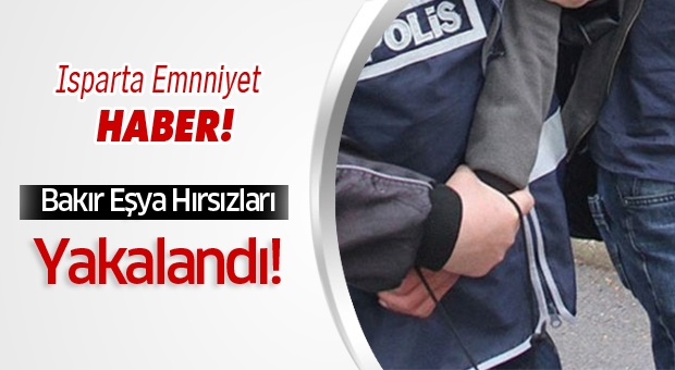 Isparta'da Bakır Eşya Hırsızları Yakalandı!