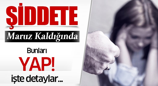 Şiddete Maruz Kaldığında Bunu Yap!