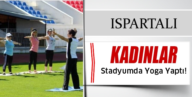 Isparta'da Kadınlar Stadyumda Yoga Yaptı