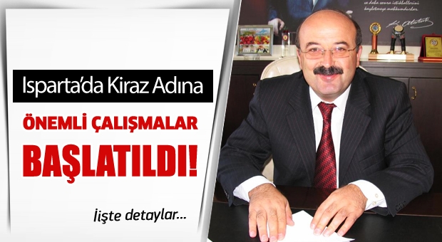 Isparta'da Kiraz için Önemli Çalışmalar Başlatıldı!