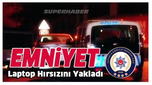 Isparta'da Dizüstü Hırsızı Etkisiz Hale Getirilerek Yakalandı