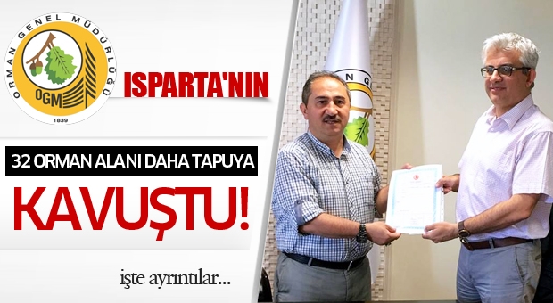 ISPARTA'NIN 32 ORMAN ALANI DAHA TAPUYA KAVUŞTU