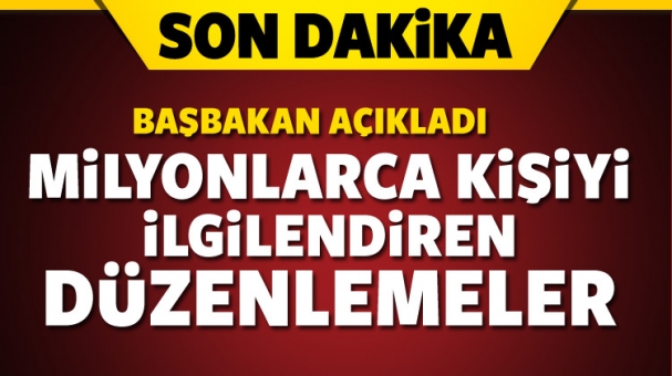 Milyonlarca Kişiyi İlgilendiren Düzenleme Başbakan Açıkladı!
