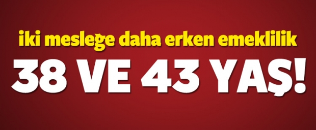 Bu İki mesleğe daha erken emeklilk
