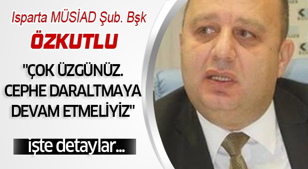 ÖZKUTLU ​ ''ÇOK ÜZGÜNÜZ. CEPHE DARALTMAYA DEVAM ETMELİYİZ''