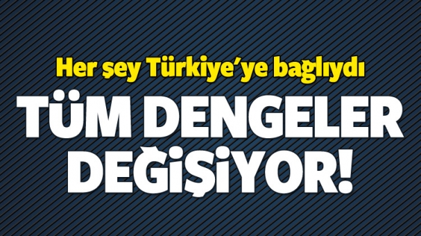 Herşey Türkiye'ye Bağlıydı Tüm Dengelşer Değişiyor