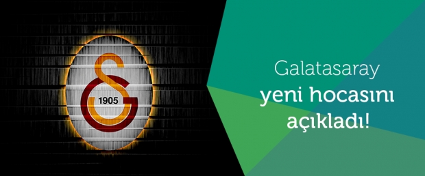 Galatasaray'ın yeni hocası belli oldu
