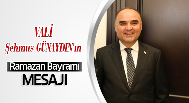  Şehmus GÜNAYDIN'ın Ramazan Bayramı Mesajı