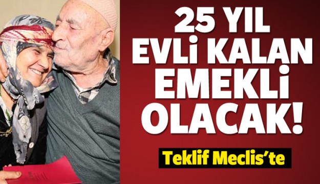 25 yıl evli kalan emekli olacak!