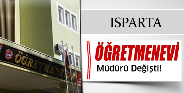 Isparta Öğretmenevi Müdürü Değişti