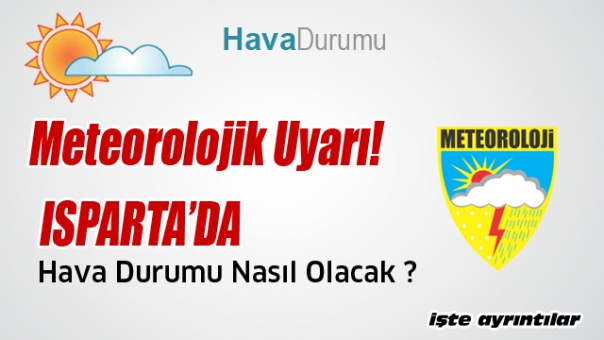 Isparta Hava Durumu:Meteorolojik Uyarı!