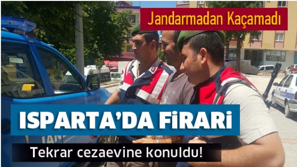 Isparta'da Cezaevinden Kaçmıştı Jandarma Kıskıvrak Yakaladı