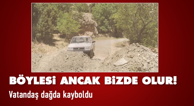 Müteahhit Yolu Kapattı Vatandaş Dağda Kayboldu!