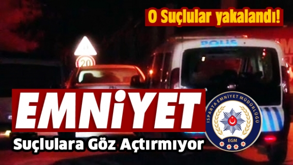 Isparta Emniyeti O Suçluları Yakaladı