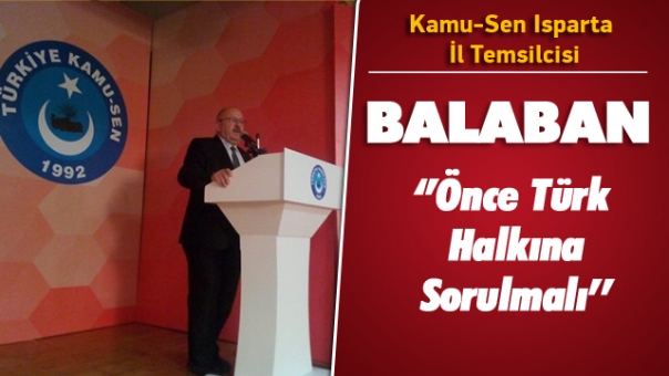 Balaban ''Önce Türk Halkına Sorulmalı''